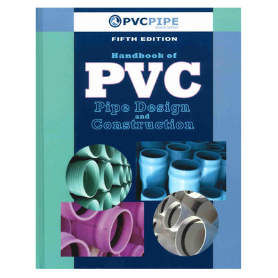 The Handbook of PVC Pipe Design and Construction, 5th Edition, 2012