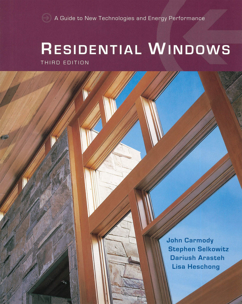 Residential Windows: A guide to New Technologies and Energy Performance, 2007 3rd Edition