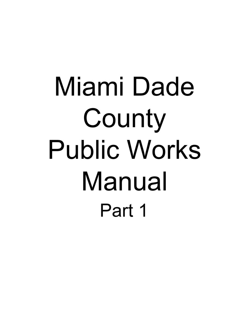 Miami-Dade County - Public Works Manual Part 1: Standard Details, Part 2: Design and Construction, and Part 3: Water Supply and Sanitary Sewer Details