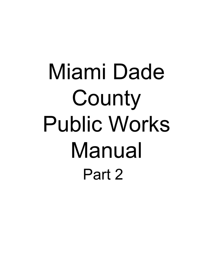 Miami-Dade County - Public Works Manual Part 1: Standard Details, Part 2: Design and Construction, and Part 3: Water Supply and Sanitary Sewer Details
