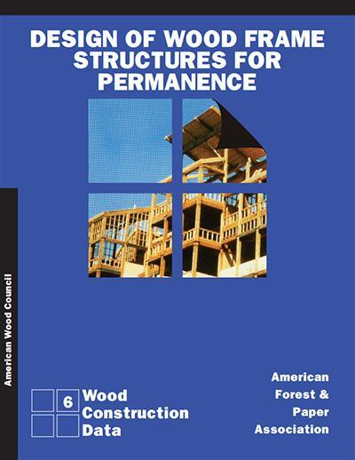 Design of Wood Frame Structures for Permanence, Wood Construction Data, 